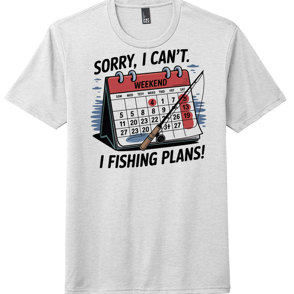 Weekend plans t-shirt featuring a graphic calendar and fishing rod with the text 'Sorry, I can't. I fishing plans!'